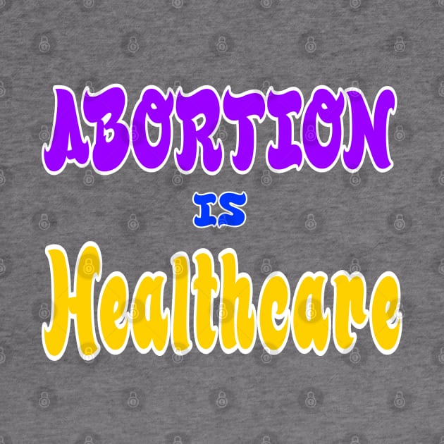 Abortion Is Healthcare - Front by SubversiveWare